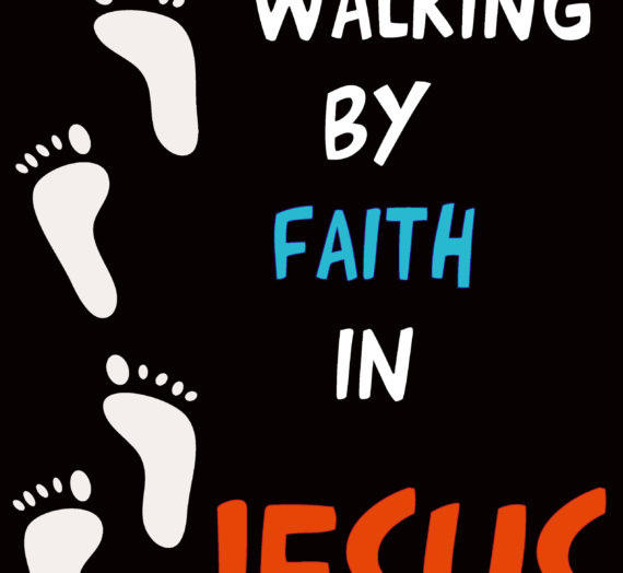 Walking by Faith in Jesus